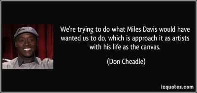 quote-we-re-trying-to-do-what-miles-davis-would-have-wanted-us-to-do-which-is-approach-it-as-artists-don-cheadle-35499